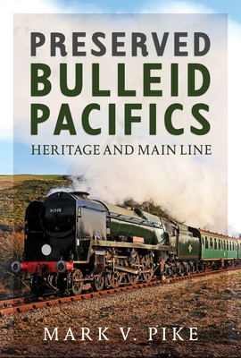 Coperta cărții 'Preserved Bulleid Pacifics: Heritage and Main Line - Mark V. Pike'