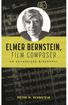 Coperta cărții 'Elmer Bernstein, Film Composer: An Authorized Biography - Peter M. Bernstein'
