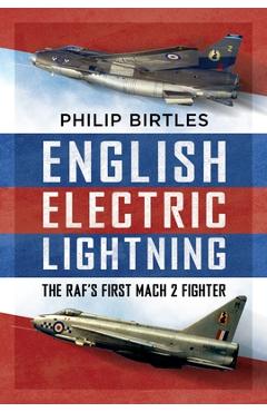 Coperta cărții 'English Electric Lightning: The Raf's First Mach 2 Fighter - Philip Birtles'