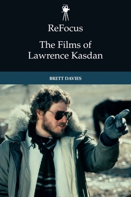 Coperta cărții 'Refocus: The Films of Lawrence Kasdan - Brett Davies'