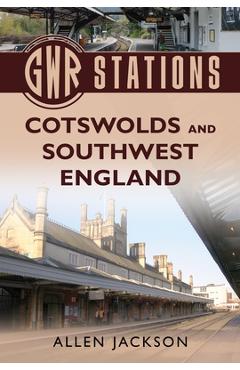 Coperta cărții 'Gwr Stations: Cotswolds and Southwest England - Allen Jackson'