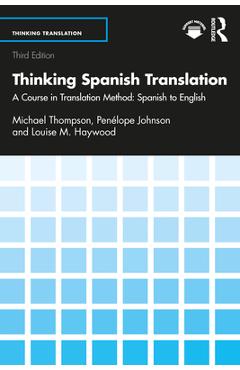 Coperta cărții 'Thinking Spanish Translation: A Course in Translation Method: Spanish to English - Michael Thompson'