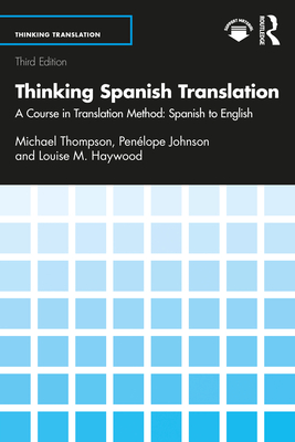 Coperta cărții 'Thinking Spanish Translation: A Course in Translation Method: Spanish to English - Michael Thompson'