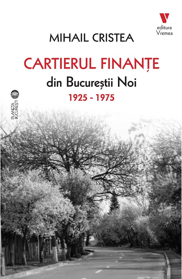 Coperta cărții 'Cartierul Finanțe din Bucureștii Noi 1925-1975 - Mihail Cristea'