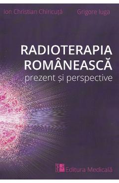 Coperta cărții 'Radioterapia românească. Prezent și perspective - Ion Christian Chiricuță, Grigore Iuga'