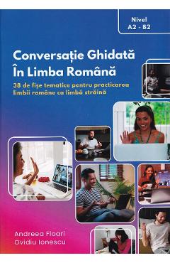 Coperta cărții 'Conversație ghidată în limba română. Nivel A2-B2 - Andreea Floari, Ovidiu Ionescu'