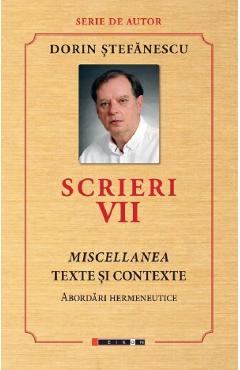 Coperta cărții 'Scrieri Vol.7: Miscellanea. Texte și contexte. Abordări hermeneutice - Dorin Ștefănescu'