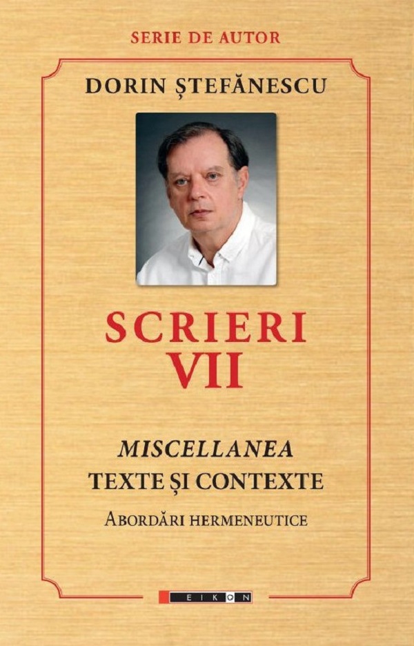 Coperta cărții 'Scrieri Vol.7: Miscellanea. Texte și contexte. Abordări hermeneutice - Dorin Ștefănescu'