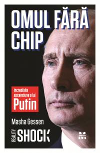 Omul fara chip. Incredibila ascensiune a lui Putin - Masha Gessen