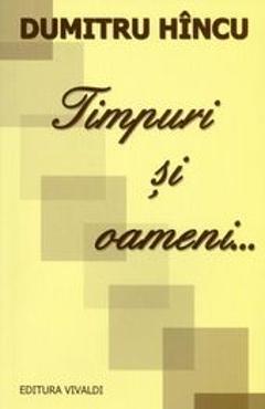 Coperta cărții 'Timpuri și oameni... - Dumitru Hîncu'