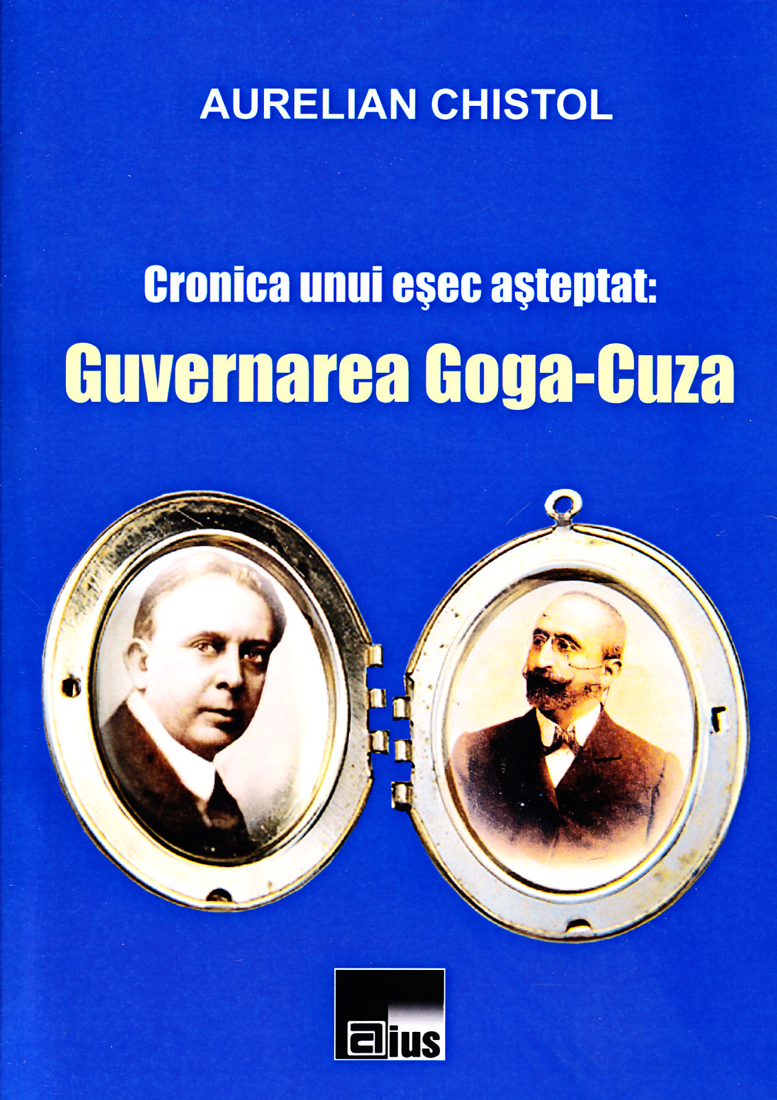 Cronica unui esec asteptat: Guvernarea Goga-Cuza - Aurelian Chistol