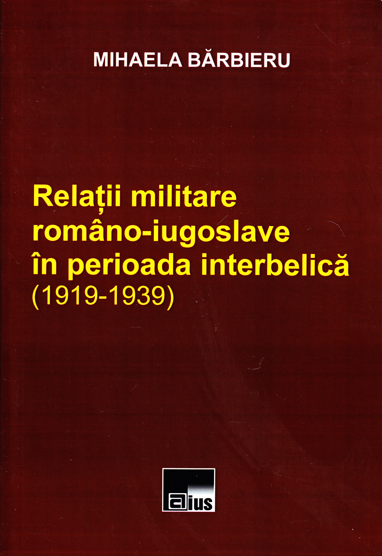 Relatii militare romano-iugoslave in perioada interbelica (1919-1939) - Mihaela Barbieru