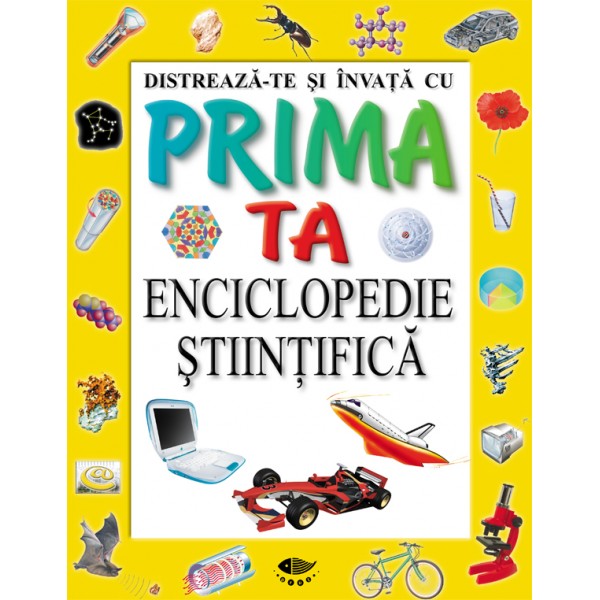 Enciclopedie stiintifica - Distreaza-te si invata cu prima ta enciclopedie