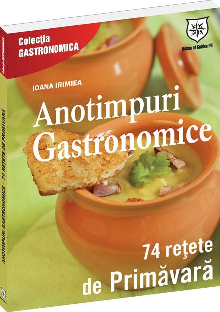 Anotimpuri gastronomice 74 Retete de primavara - Ioana Irimie