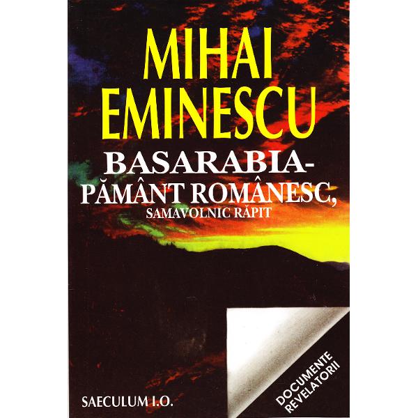 Basarabia - Pamant romanesc, samavolnic rapit - Mihai Eminescu