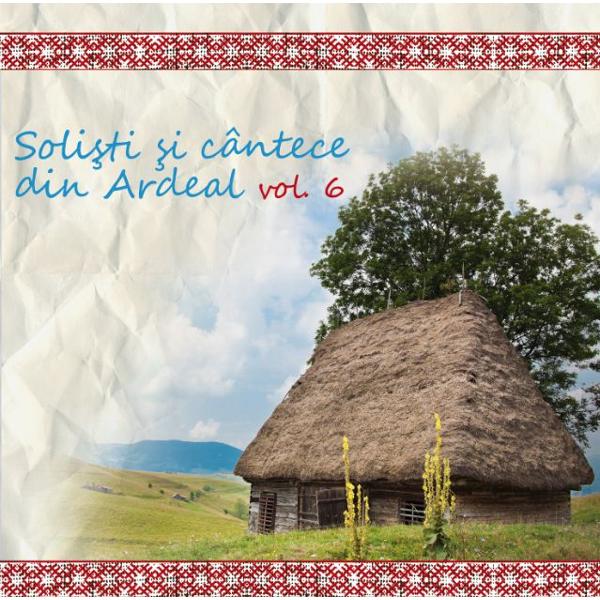 CD Solisti si cantece din Ardeal volumul 6