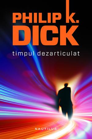 Timpul dezarticulat - Philip K. Dick