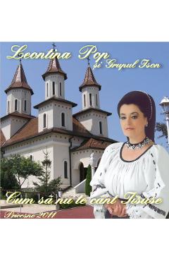 Imaginea produsului 'CD Leontina Pop - Cum sa nu ie cant Iisuse - Pricesne'