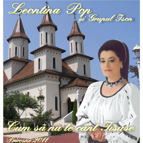 CD Leontina Pop - Cum sa nu ie cant Iisuse - Pricesne