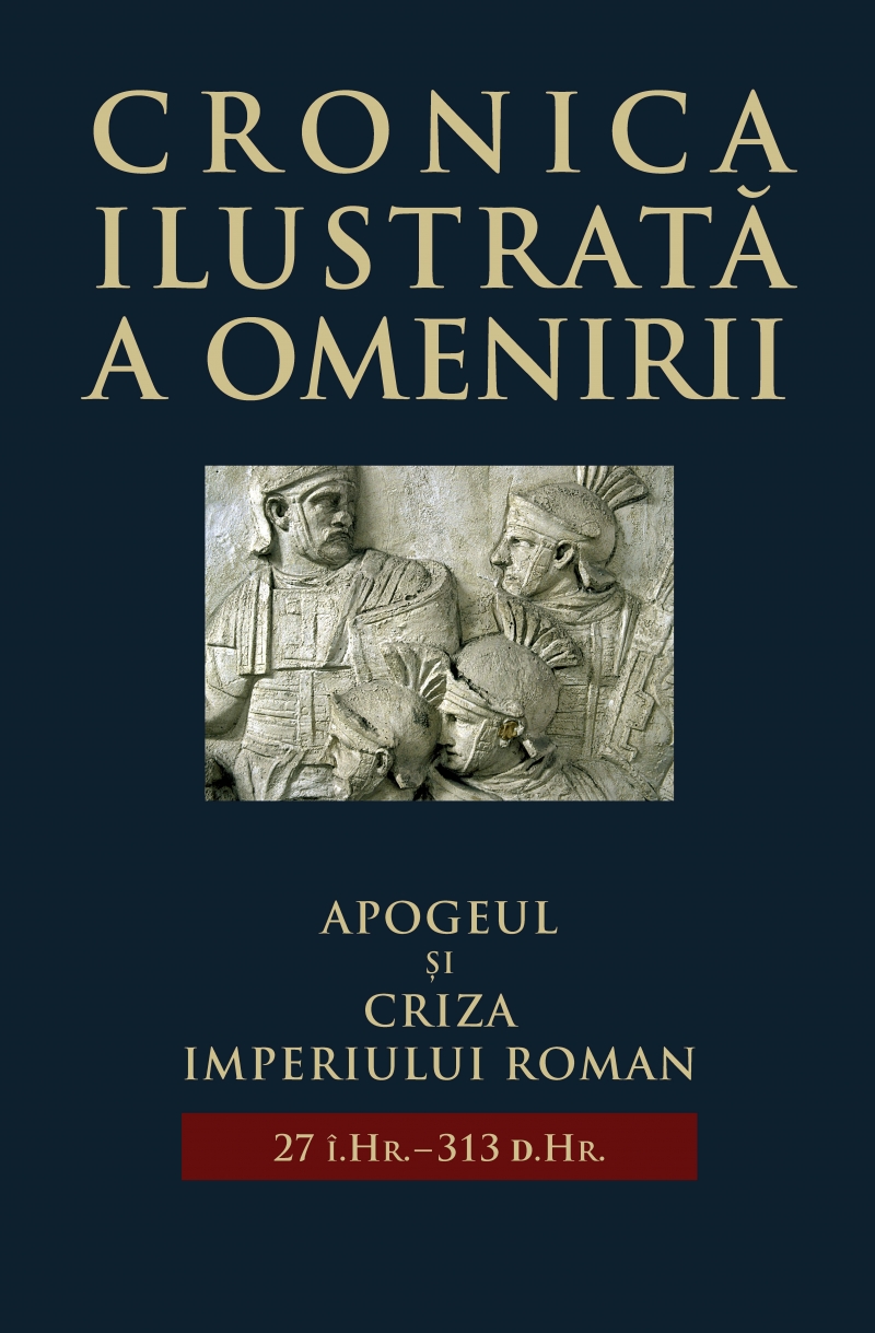 Cronica ilustrata a omenirii Vol.4: Apogeul si criza Imperiului Roman