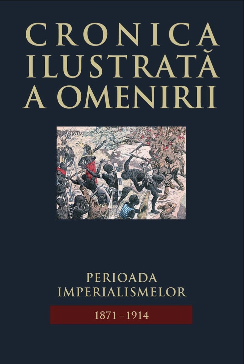 Cronica ilustrata a omenirii Vol.10: Perioada imperialismelor 1971-1914