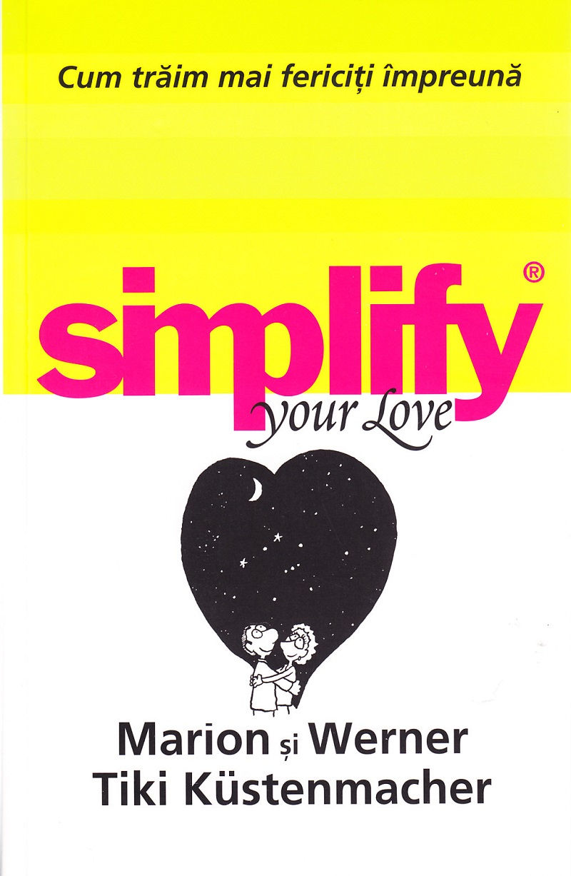 Simplify your love. Cum traim mai fericiti impreuna - Marion Kustenmacher, Werner Tiki Kustenmacher