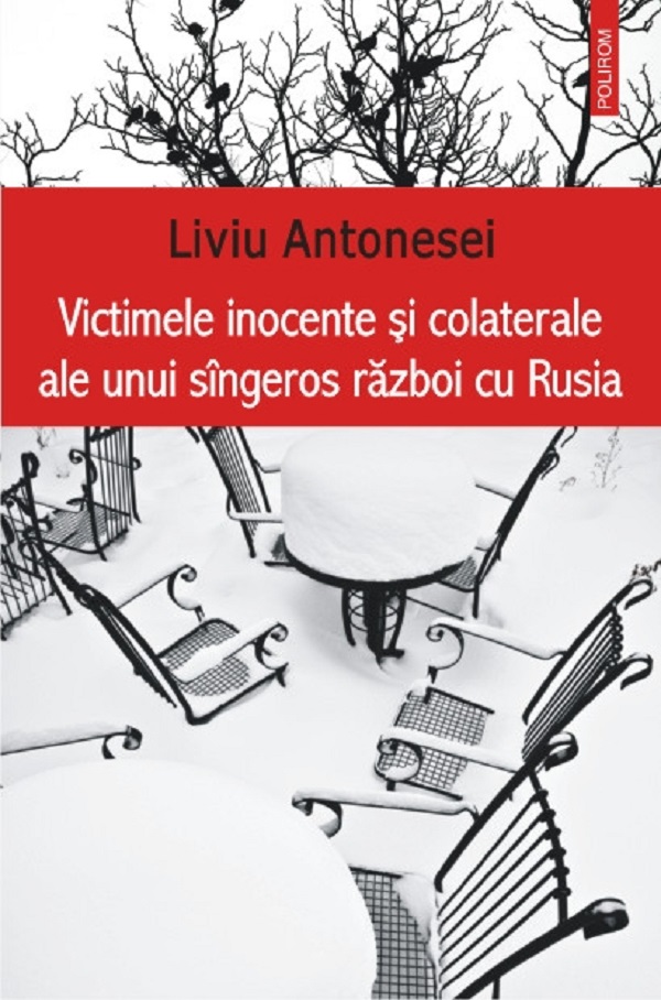 Victimele inocente si colaterale ale unui singeros razboi cu Rusia - Liviu Antonesei