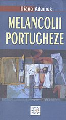 Melancolii portugheze - Diana Adamek