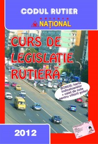 Coperta cărții 'Curs de legislatie rutiera 2012 + Caiet de note pentru viitorii soferi'