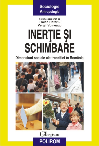 Inertie si schimbare; Dimensiuni sociale ale tranzitiei in Romania - Traian Rotariu, Vergil Voineagu