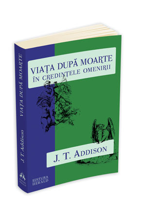 Viata dupa moarte in credintele omenirii - J.T. Addison
