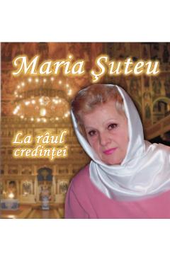 Imaginea produsului 'CD Maria Suteu - La raul credintei'