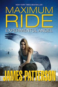 Maximum Ride vol. 1: Experimentul Angel - James Patterson