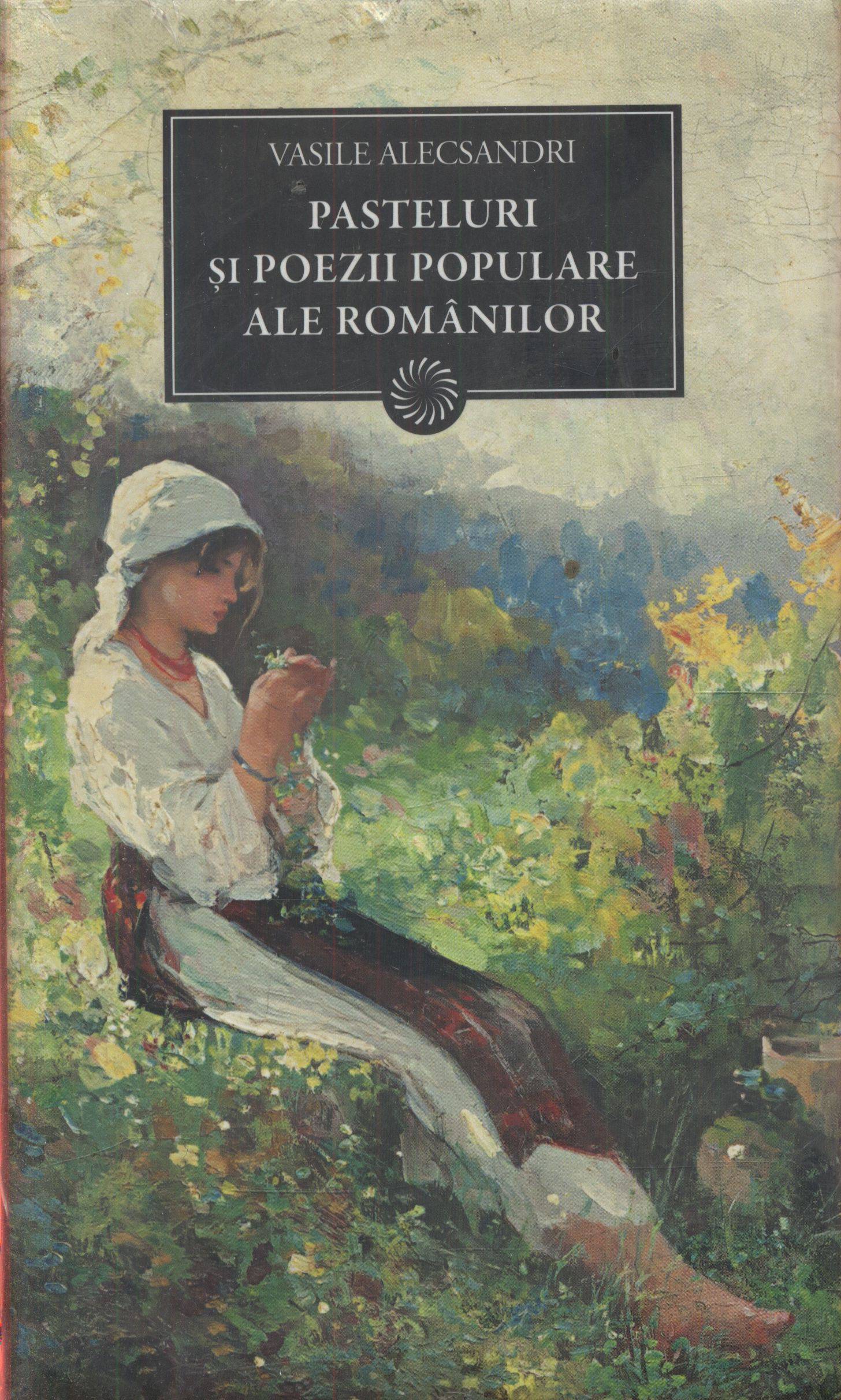 Pasteluri si poezii populare ale romanilor - Vasile Alecsandri