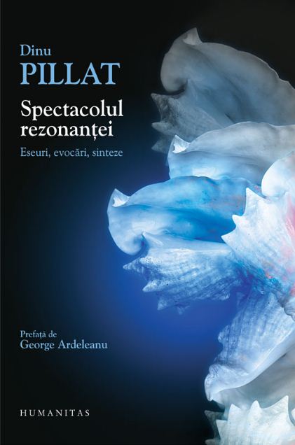 Spectacolul rezonantei. Eseuri, evocari, sinteze - Dinu Pillat