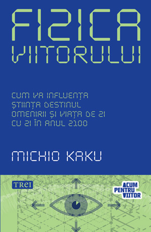 Fizica viitorului - Michio Kaku