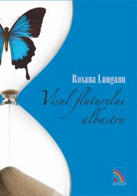 Visul fluturelui albastru - Roxana Lunganu