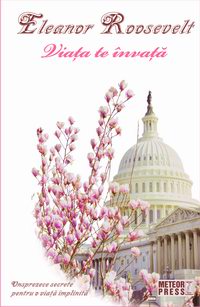 Viata te invata - Eleonor Roosevelt