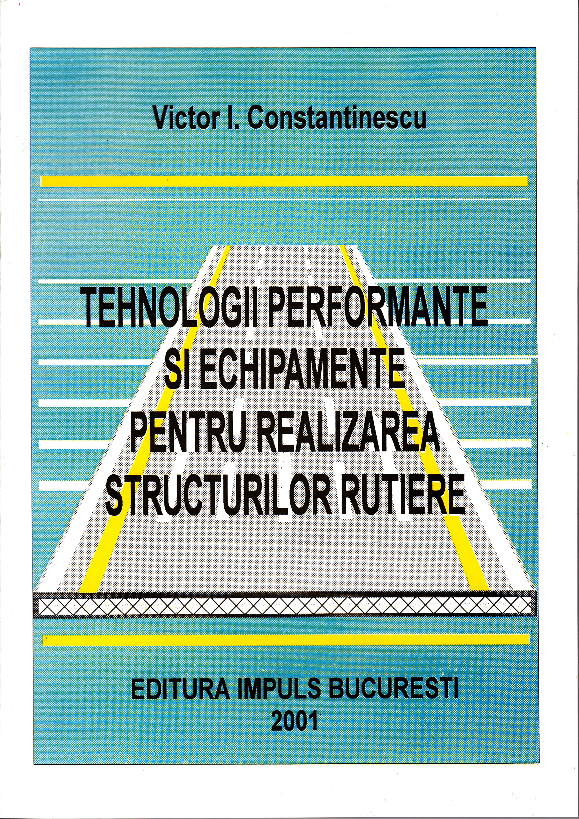 Tehnologii performante si echipamente pentru realizarea structurilor rutiere - Victor I. Constantinescu