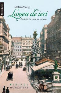 Lumea de ieri - Amintirile unui european - Stefan Zweig