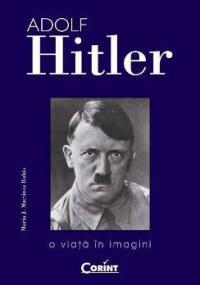 Adolf Hitler O viata in imagini - Maria J. Martinez Rubio