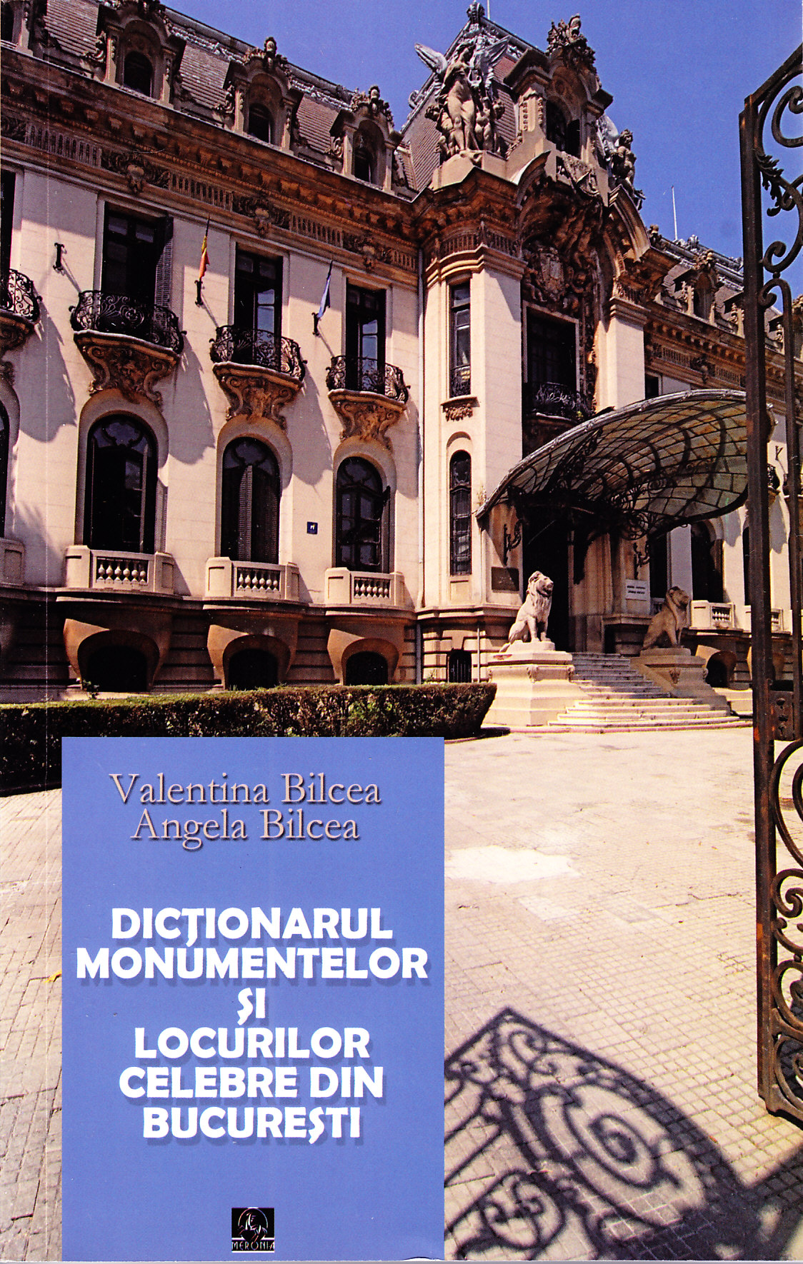 Dictionarul monumentelor si locurilor celebre din Bucuresti - Valentina Bilcea