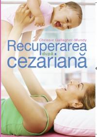 Recuperarea dupa cezariana - Chrissie Gallagher-Mundy