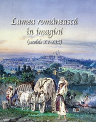 Lumea romaneasca in imagini (Secolele XV - XIX)