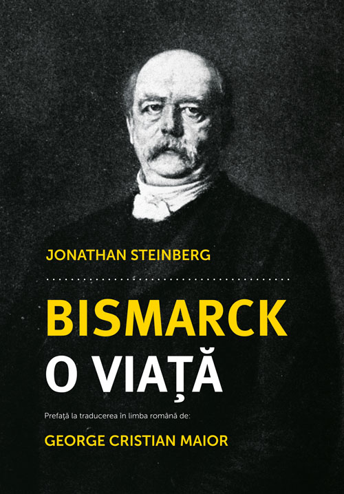Bismarck, o viata - Jonathan Steinberg