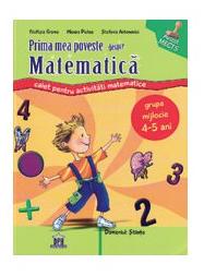 Prima mea poveste despre matematica nivel 1, 4-5 ani - Filofteia Grama