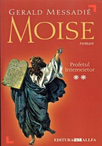 Moise - Profetul intemeietor - vol. II- Gerald Messadie