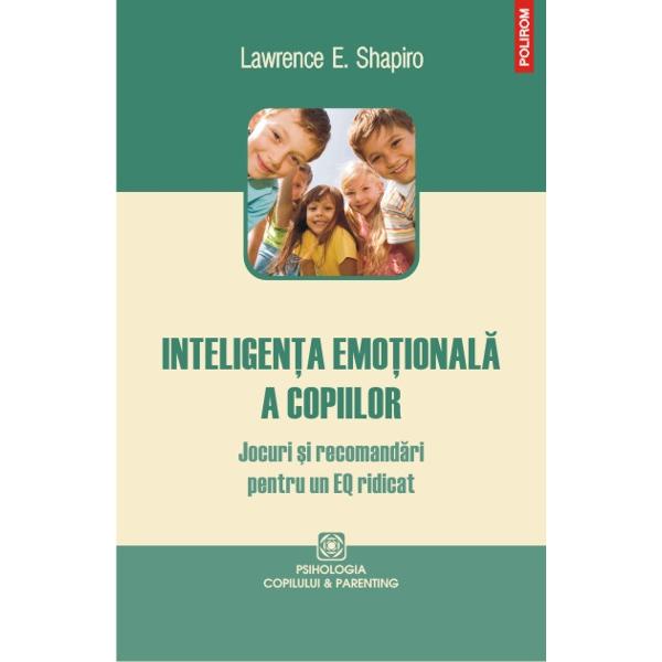 Inteligenta emotionala a copiilor - Lawrence E. Shapiro