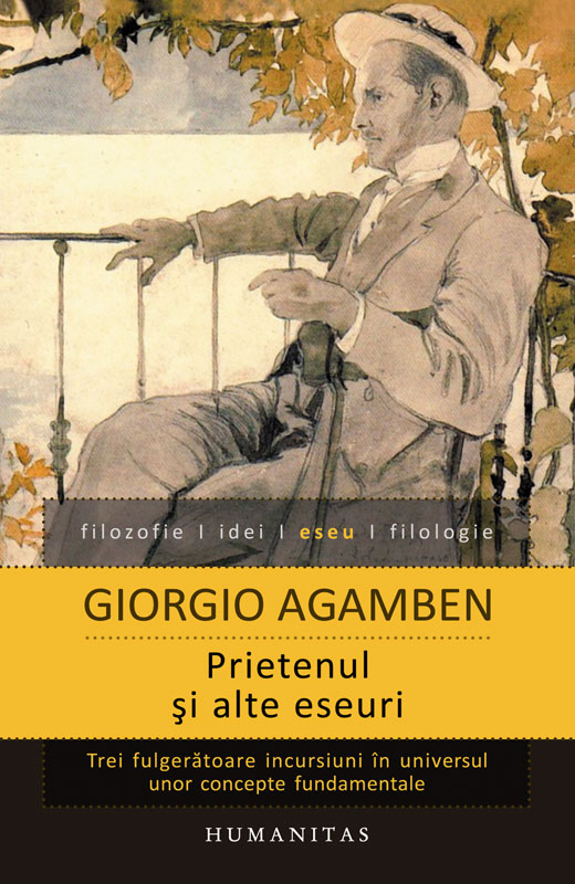 Prietenul si alte eseuri - Giorgio Agamben