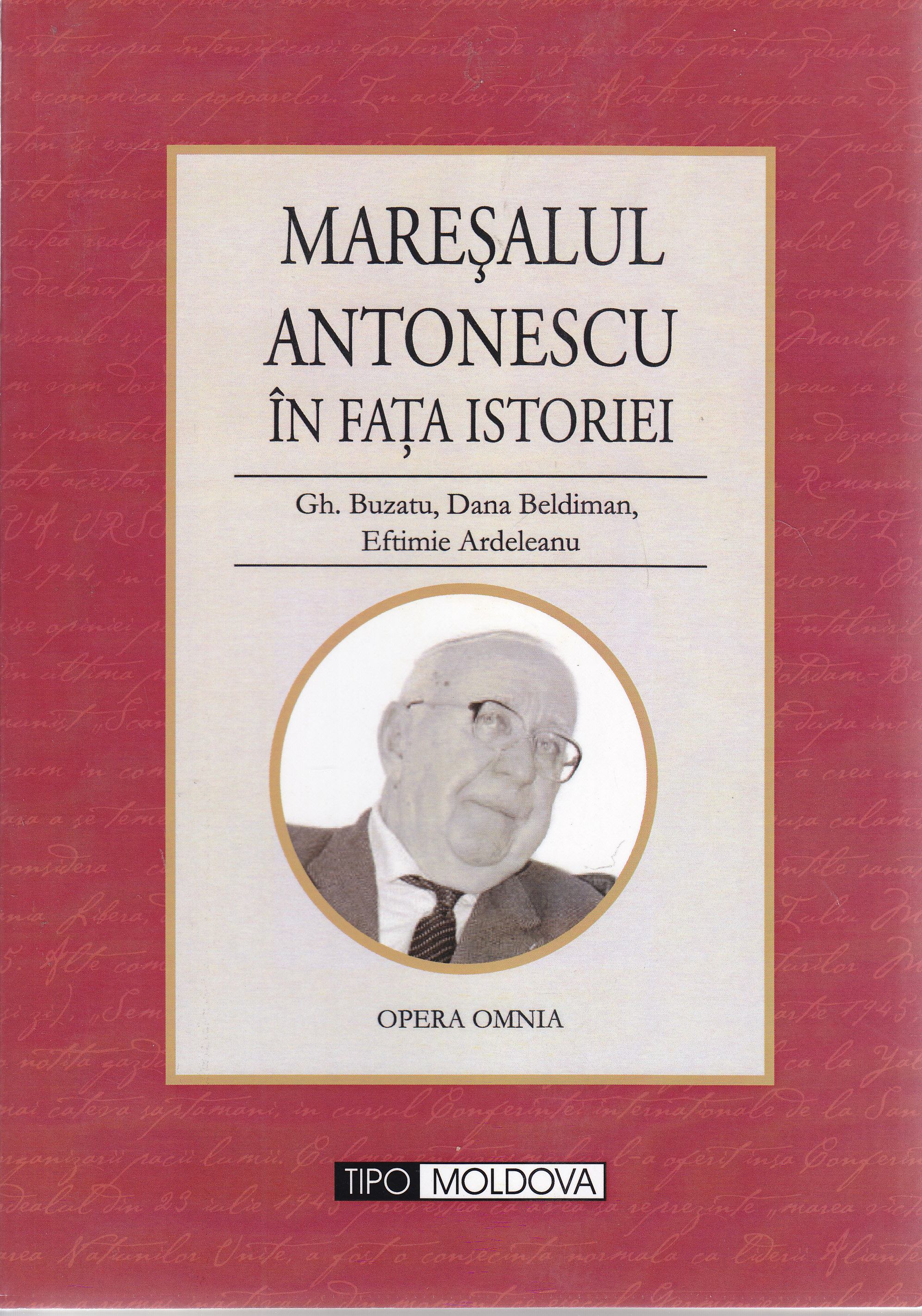 Maresalul Antonescu in fata istoriei - Gh. Buzatu, Dana Beldiman, Eftimie Ardeleanu